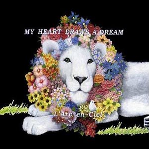 [Single] L’Arc~en~Ciel – MY HEART DRAWS A DREAM [MP3/320K/RAR][2007.08.29]