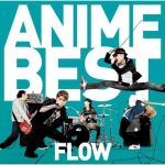 [Album] FLOW – Anime Best [MP3/320K/ZIP][2011.03.23]