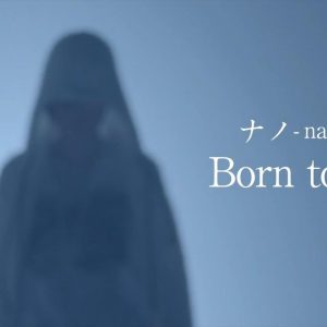 nano - Born to be
