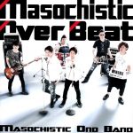 MASOCHISTIC ONO BAND – Masochistic Over Beat [Album]