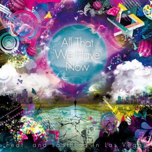 [Album] Fear, and Loathing in Las Vegas – All That We Have Now [FLAC/ZIP][2012.08.08]
