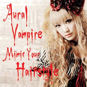 Aural Vampire – Mimic Your Hairstyle [Album]