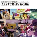 Pat Metheny Group – Essential Collection Last Train Home [Album]