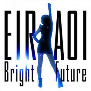 [Digital Single] Eir Aoi – Bright Future [MP3/320K/ZIP][2015.05.20]