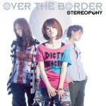 [Album] STEREOPONY – OVER THE BORDER [MP3/320K/ZIP][2010.06.09]