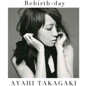 [Single] Ayahi Takagaki – Rebirth-day [MP3/320K/ZIP][2015.07.29]