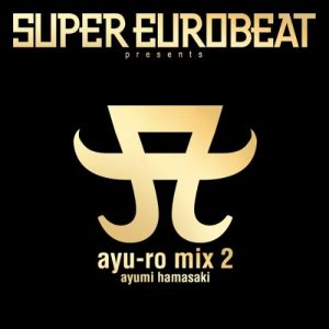 [Album] Ayumi Hamasaki – SUPER EUROBEAT presents ayu-ro mix 2 [MP3/320K/ZIP][2001.09.27]