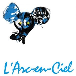 [Album] L’Arc~en~Ciel – Clicked Singles Best 13 [MP3/320K/RAR][2001.03.14]
