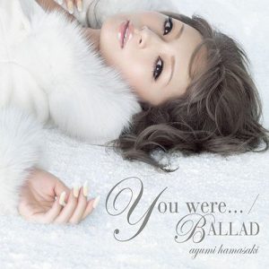 [Single] Ayumi Hamasaki – You were… / BALLAD [MP3/320K/ZIP][2009.12.29]