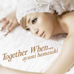 [Digital Single] Ayumi Hamasaki – Together When [MP3/192K/ZIP][2007.12.05]