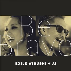 EXILE ATSUSHI+AI – Be Brave [Single]