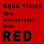 Aqua Timez – 10th Anniversary Best RED [Album]