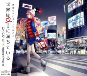 [Album] CHiCO with HoneyWorks – Sekai wa I ni Michiteiru [MP3/320K/ZIP][2015.11.18]