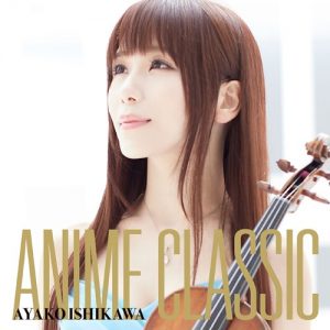 [Album] Ayako Ishikawa – ANIME CLASSIC [MP3/320K/ZIP][2015.12.09]