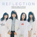 TOKYO GIRLS’ STYLE – Reflection [Album]