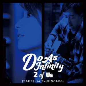 Do As Infinity – 2 of Us [BLUE] -14 ReSINGLES- [Album]