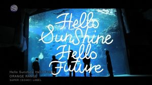 ORANGE RANGE – Hello Sunshine Hello Future (SSTV) [720p] [PV]