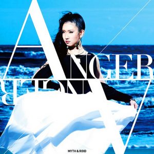 [Single] MYTH & ROID – ANGER/ANGER “Bubuki Buranki” Ending Theme [MP3/320K/ZIP][2016.02.24]