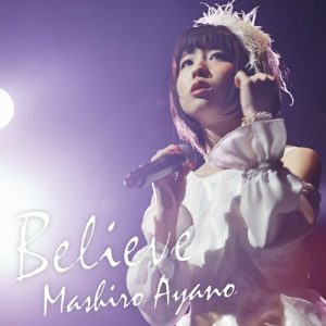 Mashiro Ayano – Believe [Single]