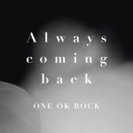 [Single] ONE OK ROCK – Always coming back [MP3/320K/ZIP][2016.03.11]