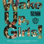 [Concert] Wake Up, Girls! 1st LIVE TOUR Shirōtokusakute gomen ne! / Wake Up, Girls! Festa.2014 Winter Wake Up, Girls! VS I-1club [BD][1080p][x264][AAC][2015.06.26]