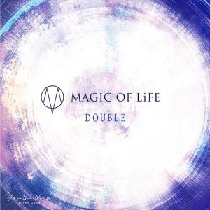MAGIC OF LiFE – DOUBLE [Single]