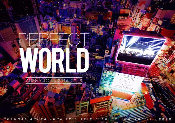 SCANDAL ARENA TOUR 2015-2016 「PERFECT WORLD」