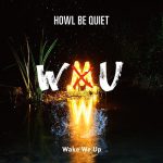 HOWL BE QUIET – Wake We Up [Single]