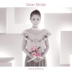 [Single] Kana Nishino – Dear Bride [MP3/320K/RAR][2016.10.19]