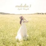 [Album] Ayahi Takagaki – melodia 3 [MP3/320K/ZIP][2016.11.09]