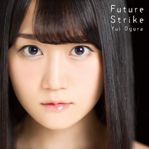 Yui Ogura – Future Strike [Single]