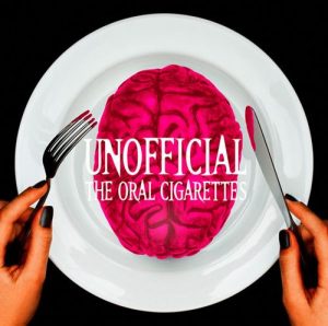THE ORAL CIGARETTES – UNOFFICIAL [Album]