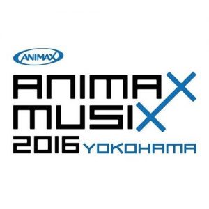 [Concert] ANIMAX MUSIX 2016 YOKOHAMA [HDTV][720p][x264][AAC][2016.11.23]