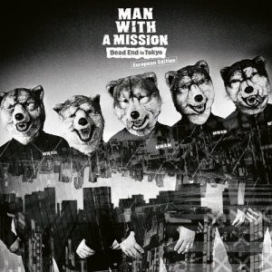 [Single] MAN WITH A MISSION – Dead End in Tokyo (European Edition) [MP3/320K/ZIP][2017.06.21]