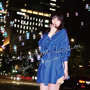 [Single] Megumi Nakajima – Saturday Night Question [MP3/320K/ZIP][2017.10.25]