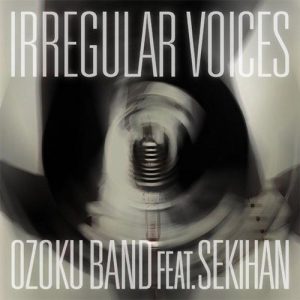 Ouzoku BAND – IRREGULAR VOICES (feat. SEKIHAN) [Album]
