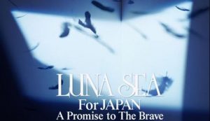 [Album] LUNA SEA - LUNA SEA For JAPAN ''A Promise to The Brave'' [MP3
