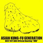 [Album] ASIAN KUNG-FU GENERATION – BEST HIT AKG Official Bootleg “IMO” [FLAC/ZIP][2018.03.28]