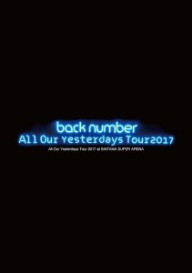 [Concert] back number – All Our Yesterdays Tour 2017 at SAITAMA SUPER ARENA [BD][720p][x264][AAC][2017.11.15]