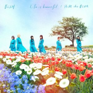 [Single] BiSH – Life is beautiful / HiDE the BLUE “3D Kanojo: Real Girl” Ending Theme [AAC/256K/ZIP][2018.06.27]