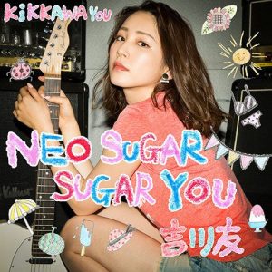 [Single] You Kikkawa – Neo Sugar Sugar You [AAC/256K/ZIP][2018.05.23]