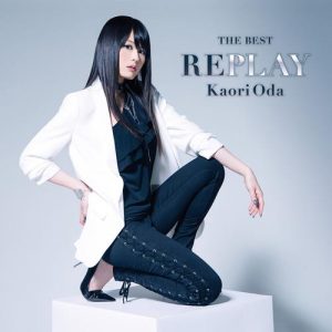 [Album] Kaori Oda – THE BEST -REPLAY- [MP3/320K/ZIP][2018.07.25]