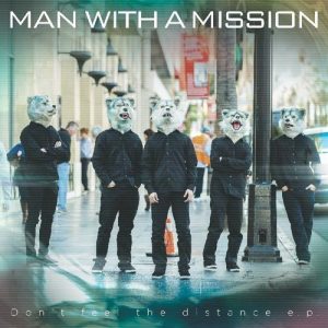 [Mini Album] MAN WITH A MISSION – Don’t Feel the Distance [MP3/320K/ZIP][2014.03.04]