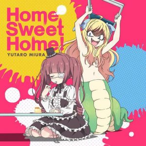 [Single] Yutaro Miura – Home Sweet Home! “Jashin-chan Dropkick” Ending Theme [MP3/320K/ZIP][2018.07.09]