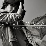 [Single] Daichi Miura – Your Love feat. KREVA [MP3/320K/ZIP][2009.02.11]