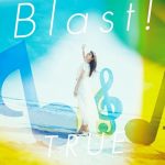 [Single] TRUE – Blast! “Hibike! Euphonium the Movie ~Chikai no Finale~” Theme Song [MP3/320K/ZIP][2019.04.17]