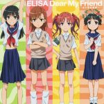 [Single] ELISA – Dear My Friend -Mada Minu Mirai e- “Toaru Kagaku no Railgun” 1st & 2nd Ending Theme [MP3/320K/ZIP][2009.11.04]