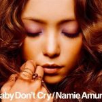 [Single] Namie Amuro – Baby Don’t Cry [FLAC/RAR][2007.01.24]