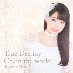 [Single] Nao Toyama – True Destiny/Chain the world [FLAC/ZIP][2017.02.01]