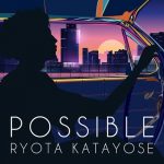 [Digital Single] Ryota Katayose – Possible [MP3/20K/ZIP][2020.01.07]